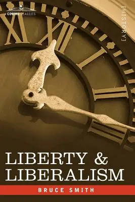 Sloboda a liberalizmus: A Protest Against the Growing Tendency Toward Undue Interference by State, with Individual Liberty, Private Enterp - Liberty & Liberalism: A Protest Against the Growing Tendency Toward Undue Interference by the State, with Individual Liberty, Private Enterp