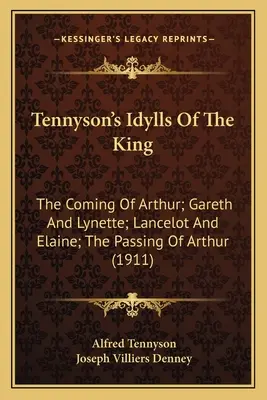 Tennysonove Kráľovské idyly: Gareth a Lynette; Lancelot a Elaine; Odchod Artuša (1911) - Tennyson's Idylls Of The King: The Coming Of Arthur; Gareth And Lynette; Lancelot And Elaine; The Passing Of Arthur (1911)