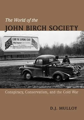 Svet Spoločnosti Johna Bircha: Sprisahanie, konzervativizmus a studená vojna - The World of the John Birch Society: Conspiracy, Conservatism, and the Cold War