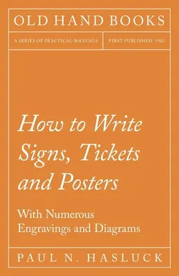 Ako písať nápisy, lístky a plagáty; s mnohými rytinami a schémami - How to Write Signs, Tickets and Posters;With Numerous Engravings and Diagrams