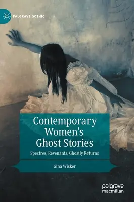 Súčasné ženské strašidelné príbehy: Prízraky, pomstitelia, prízračné návraty - Contemporary Women's Ghost Stories: Spectres, Revenants, Ghostly Returns