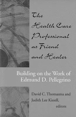 Zdravotnícky pracovník ako priateľ a liečiteľ: Pellegrino - The Health Care Professional as Friend and Healer: Building on the Work of Edmund D. Pellegrino