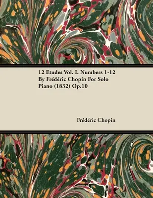 12 etúd, zväzok I., čísla 1-12 od Fr. D. Rica Chopina pre sólový klavír (1832) op. 10 - 12 Etudes Vol. I. Numbers 1-12 by Fr D Ric Chopin for Solo Piano (1832) Op.10