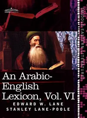 Arabsko-anglický lexikón (v ôsmich zväzkoch), zväzok VI: čerpané z najlepších a najrozsiahlejších východných zdrojov - An Arabic-English Lexicon (in Eight Volumes), Vol. VI: Derived from the Best and the Most Copious Eastern Sources