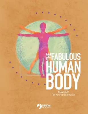 Báječné ľudské telo: Anatómia pre mladých vedcov - The Fabulous Human Body: Anatomy for Young Scientists
