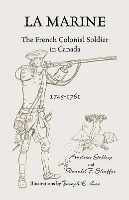 La Marine: Francúzsky koloniálny vojak v Kanade, 1745-1761 - La Marine: The French Colonial Soldier in Canada, 1745-1761