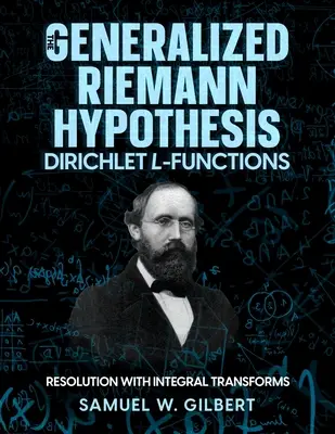 Zovšeobecnená Riemannova hypotéza - Dirichletove L-funkcie: Riešenie pomocou integrálnych transformácií - The Generalized Riemann Hypothesis - Dirichlet L-functions: Resolution with Integral Transforms