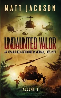 Neohrozená odvaha: Útočná vrtuľníková jednotka vo Vietname - Undaunted Valor: An Assault Helicopter Unit in Vietnam