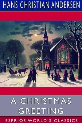 Vianočný pozdrav (Esprios Classics): Séria príbehov - A Christmas Greeting (Esprios Classics): A Series of Stories