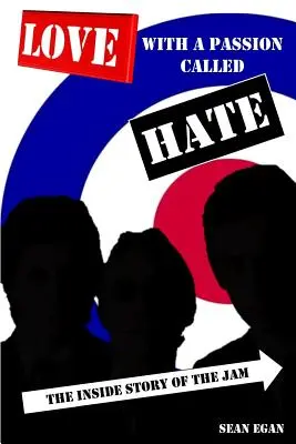 Láska s vášňou zvanou nenávisť: Vnútorný príbeh skupiny The Jam - Love With a Passion Called Hate: The Inside Story of The Jam