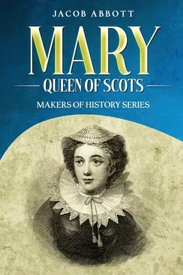 Mária, škótska kráľovná: Séria Tvorcovia histórie (Makers of History Series) - Mary, Queen of Scots: Makers of History Series