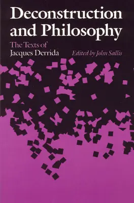 Dekonštrukcia a filozofia: Texty Jacquesa Derridu - Deconstruction and Philosophy: The Texts of Jacques Derrida