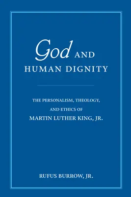 Boh a ľudská dôstojnosť: Martin Luther King, Jr.: Personalistika, teológia a etika - God and Human Dignity: The Personalism, Theology, and Ethics of Martin Luther King, Jr.