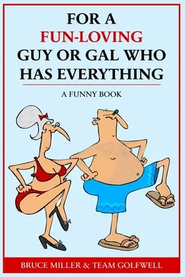 Pre chlapca alebo dievča, ktorí majú radi zábavu a majú všetko: Zábavná kniha - For a Fun-Loving Guy or Gal Who Has Everything: A Funny Book