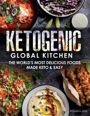 Ketogénna globálna kuchyňa: Keto kuchyňa: Najchutnejšie jedlá sveta pripravené v štýle Keto a jednoduché - Ketogenic Global Kitchen: The World's Most Delicious Foods Made Keto & Easy