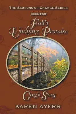 Nehynúci sľub jesene . . . Gregov príbeh : Séria The Seasons of Change - kniha druhá - Fall's Undying Promise . . . Greg's Story: The Seasons of Change Series-Book Two