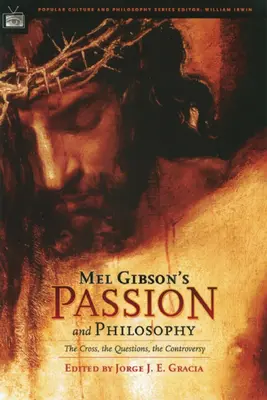 Umučenie a filozofia Mela Gibsona: Kríž, otázky, kontroverzie - Mel Gibson's Passion and Philosophy: The Cross, the Questions, the Controverssy
