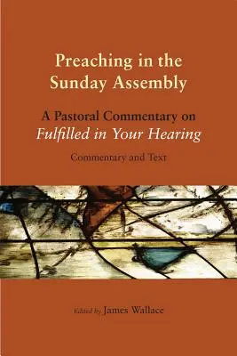 Kázanie v nedeľnom zhromaždení: Pastoračný komentár k téme Naplnené v tvojich ušiach - Preaching in the Sunday Assembly: A Pastoral Commentary on Fulfilled in Your Hearing