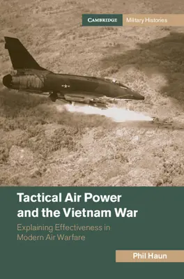 Taktické letectvo a vojna vo Vietname: Vysvetlenie efektívnosti v modernej leteckej vojne - Tactical Air Power and the Vietnam War: Explaining Effectiveness in Modern Air Warfare