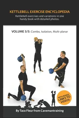 Encyklopédia cvičenia s kettlebell VOL. 5: Kombinácie, izolácie a viacúrovňové variácie cvičení s kettlebell - Kettlebell Exercise Encyclopedia VOL. 5: Kettlebell combos, isolation, and multi-planar exercise variations