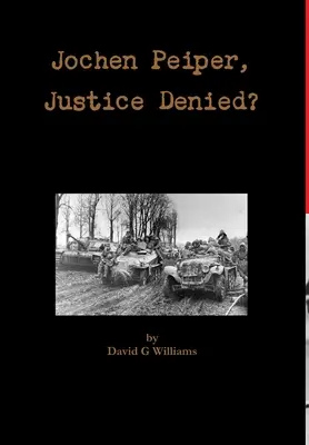 Jochen Peiper Odmietnutie spravodlivosti - Jochen Peiper Justice Denied