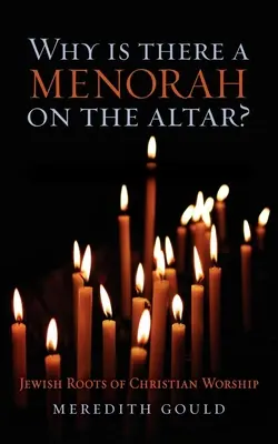 Prečo je na oltári menora? Židovské korene kresťanského uctievania - Why Is There a Menorah on the Altar?: Jewish Roots of Christian Worship