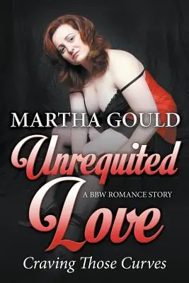 Neopätovaná láska: (A BBW Romance Story) - Unrequited Love: Craving Those Curves (A BBW Romance Story)