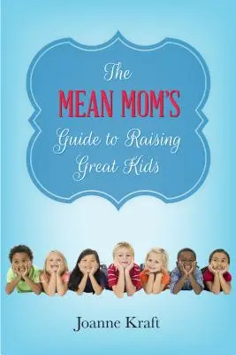 Príručka pre zlé mamy, ako vychovať skvelé deti - Mean Mom's Guide to Raising Great Kids