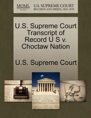 Najvyšší súd USA Transcript of Record U S v. Choctaw Nation - U.S. Supreme Court Transcript of Record U S v. Choctaw Nation