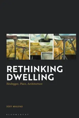 Rethinking Dwelling: Heidegger, miesto, architektúra - Rethinking Dwelling: Heidegger, Place, Architecture