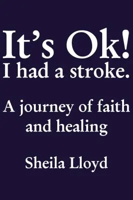 Je to v poriadku! Mal som mŕtvicu: Cesta viery a uzdravenia - It's Ok! I Had a Stroke: A Journey of Faith and Healing