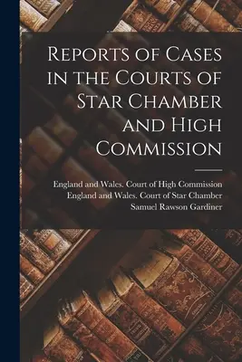 Správy o prípadoch na súdoch Hviezdnej komory a Vysokej komisie - Reports of Cases in the Courts of Star Chamber and High Commission