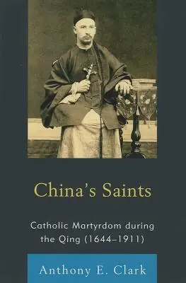 Čínski svätci: Katolícke mučeníctvo počas vlády dynastie Čching (1644-1911) - China's Saints: Catholic Martyrdom During the Qing (1644-1911)