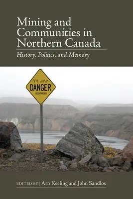 Baníctvo a komunity v severnej Kanade: História, politika a pamäť - Mining and Communities in Northern Canada: History, Politics, and Memory
