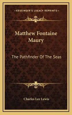Matthew Fontaine Maury: The Pathfinder of the Seas (Priekopník morí) - Matthew Fontaine Maury: The Pathfinder Of The Seas