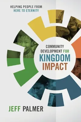 Rozvoj spoločenstva pre vplyv kráľovstva: Pomoc ľuďom odtiaľto až na večnosť - Community Development for Kingdom Impact: Helping People from Here to Eternity