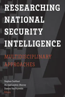 Výskum spravodajských informácií v oblasti národnej bezpečnosti: Multidisciplinárne prístupy v oblasti bezpečnostných informácií. - Researching National Security Intelligence: Multidisciplinary Approaches