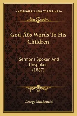 Božie slová svojim deťom: Kázne vyslovené a nevyslovené (1887) - God's Words To His Children: Sermons Spoken And Unspoken (1887)
