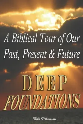 Hlboké základy: Biblická prehliadka našej minulosti, prítomnosti a budúcnosti - Deep Foundations: A Biblical Tour of Our Past, Present & Future
