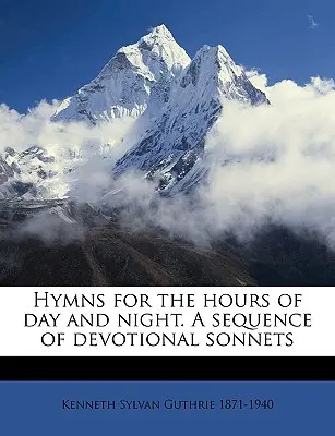 Hymny na denné a nočné hodiny. sled zbožných sonetov - Hymns for the Hours of Day and Night. a Sequence of Devotional Sonnets