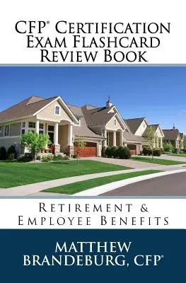 CFP Certification Exam Flashcard Review Book (Certifikačná skúška CFP): Dôchodkové a zamestnanecké výhody (vydanie 2019) - CFP Certification Exam Flashcard Review Book: Retirement & Employee Benefits (2019 Edition)