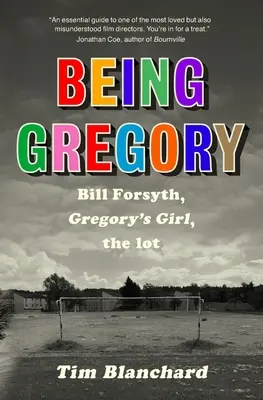 Byť Gregorom: Bill Forsyth, Gregoryho dievča, partia - Being Gregory: Bill Forsyth, Gregory's Girl, the lot