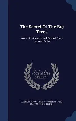 Tajomstvo veľkých stromov: Yosemity, Sekvoja a národné parky generála Granta - The Secret Of The Big Trees: Yosemite, Sequoia, And General Grant National Parks