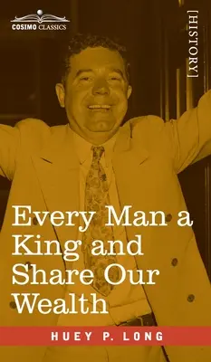Every Man a King and Share Our Wealth (Každý človek kráľom a podeliť sa o naše bohatstvo): Dva prejavy Huey Longa - Every Man a King and Share Our Wealth: Two Huey Long Speeches