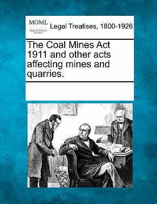 The Coal Mines ACT 1911 and Other Acts Affecting Mines and Quarries (Zákon o uhoľných baniach z roku 1911 a ďalšie zákony týkajúce sa baní a lomov). - The Coal Mines ACT 1911 and Other Acts Affecting Mines and Quarries.