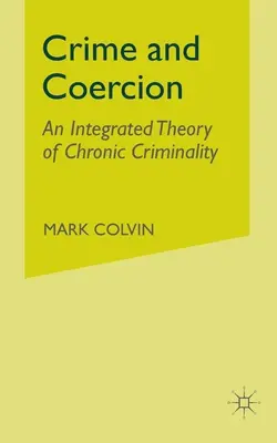 Zločin a nátlak: Integrovaná teória chronickej kriminality - Crime and Coercion: An Integrated Theory of Chronic Criminality
