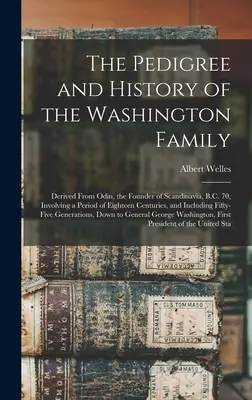Rodokmeň a história rodiny Washingtonovcov: Odvodený od Odina, zakladateľa Škandinávie, 70 rokov pred n. l., zahŕňajúci obdobie osemnástich storočí, a - The Pedigree and History of the Washington Family: Derived From Odin, the Founder of Scandinavia, B.C. 70, Involving a Period of Eighteen Centuries, a