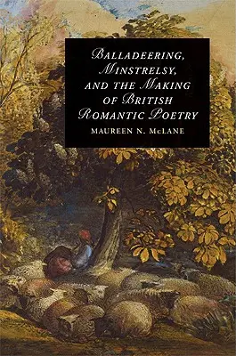 Baladeering, Minstrelsy a tvorba britskej romantickej poézie - Balladeering, Minstrelsy, and the Making of British Romantic Poetry