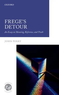 Fregeho obchádzka: Eseje o význame, referencii a pravde - Frege's Detour: An Essay on Meaning, Reference, and Truth