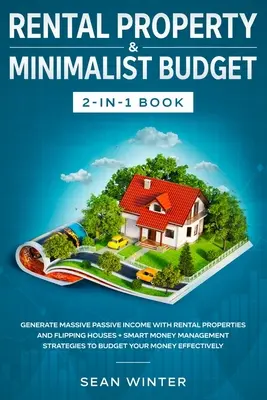 Kniha Prenájom nehnuteľností a minimalistický rozpočet 2 v 1: Kniha: Generujte masívny pasívny príjem pomocou prenájmu nehnuteľností a obracania domov + inteligentný manažment peňazí - Rental Property and Minimalist Budget 2-in-1 Book: Generate Massive Passive Income with Rental Properties and Flipping Houses + Smart Money Management